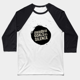 Achieving Goals in silence Inspirational Motivational Quote Baseball T-Shirt